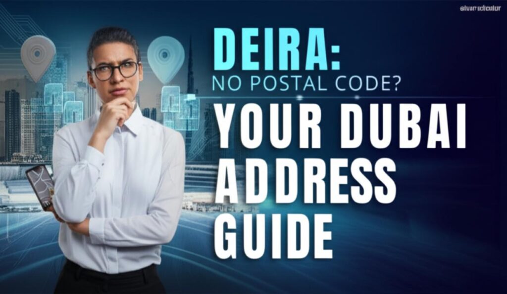 Deira Postal Code 2024-2025: Essential Guide for Dubai’s Historic District
