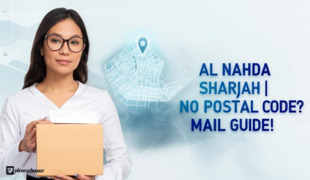 Al Nahda Sharjah Postal Code: Your Essential Guide to Mail Delivery 2024-2025